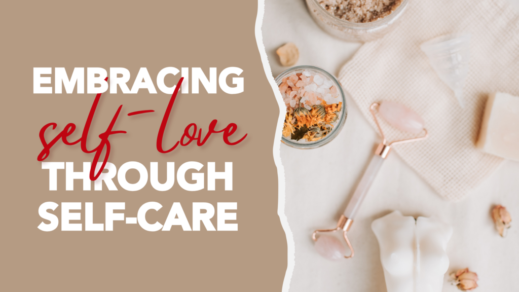 Embrace Self-Love Through Self-Care